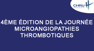 4ème édition Journée organisée par le Centre de Référence Maladies Rares des Microangiopathies Thrombotiques