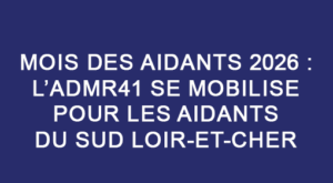 Mois des Aidants 2026 : l’ADMR41 se mobilise pour les aidants du Sud Loir-et-Cher
