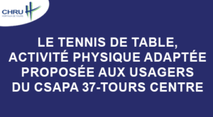 Le tennis de table, activité physique adaptée proposée aux usagers du CSAPA 37-Tours Centre