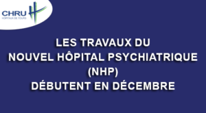 Les travaux du Nouvel Hôpital Psychiatrique (NHP) débutent en décembre