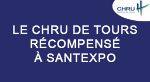 A SantExpo, le CHRU de Tours distingué !