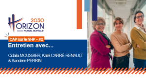 NHP : étoffer l’offre de soin, fluidifier le parcours des patients & repenser les organisations de travail