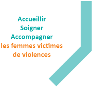 Accueillir, soigner, accompagner les femmes victimes de violences